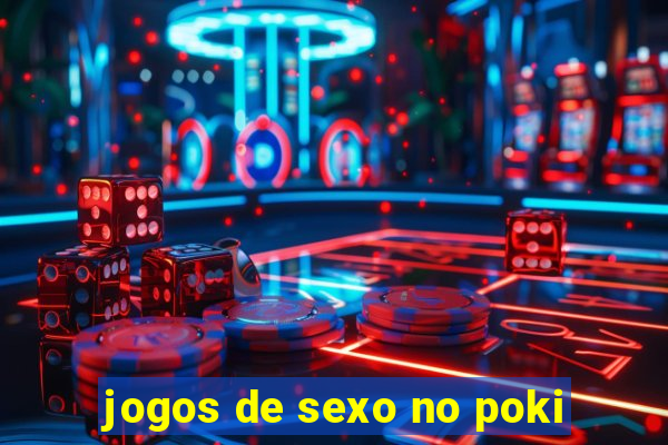 jogos de sexo no poki